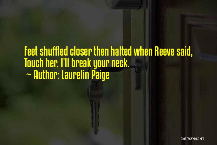 Laurelin Paige Quotes: Feet Shuffled Closer Then Halted When Reeve Said, Touch Her, I'll Break Your Neck.