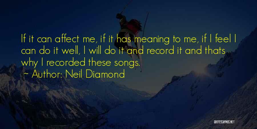 Neil Diamond Quotes: If It Can Affect Me, If It Has Meaning To Me, If I Feel I Can Do It Well, I