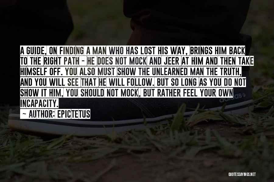 Epictetus Quotes: A Guide, On Finding A Man Who Has Lost His Way, Brings Him Back To The Right Path - He