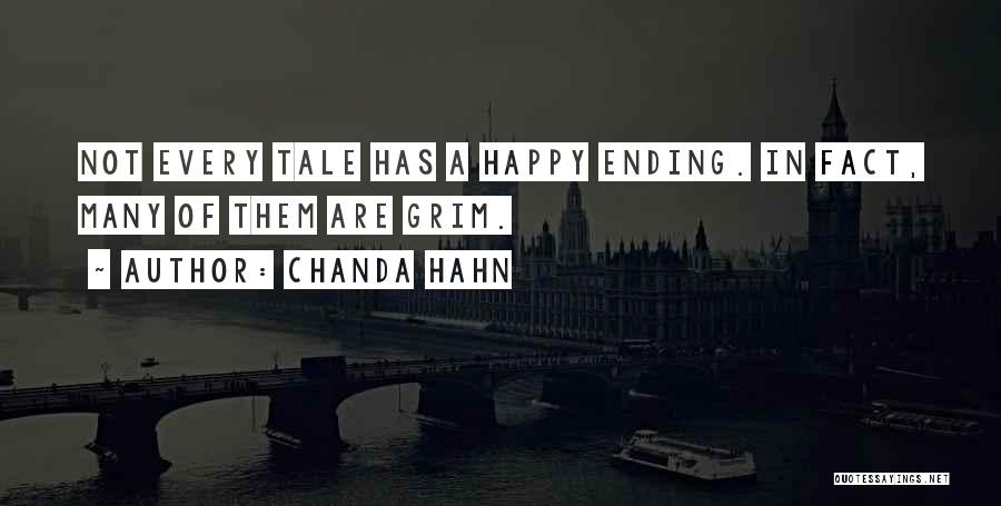 Chanda Hahn Quotes: Not Every Tale Has A Happy Ending. In Fact, Many Of Them Are Grim.