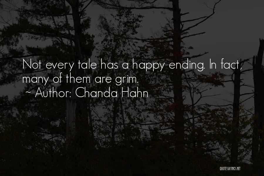 Chanda Hahn Quotes: Not Every Tale Has A Happy Ending. In Fact, Many Of Them Are Grim.