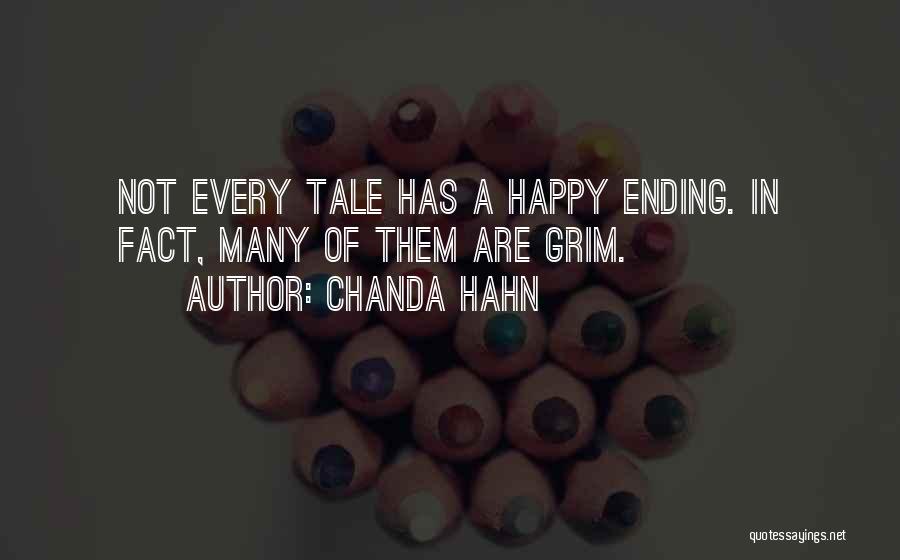 Chanda Hahn Quotes: Not Every Tale Has A Happy Ending. In Fact, Many Of Them Are Grim.