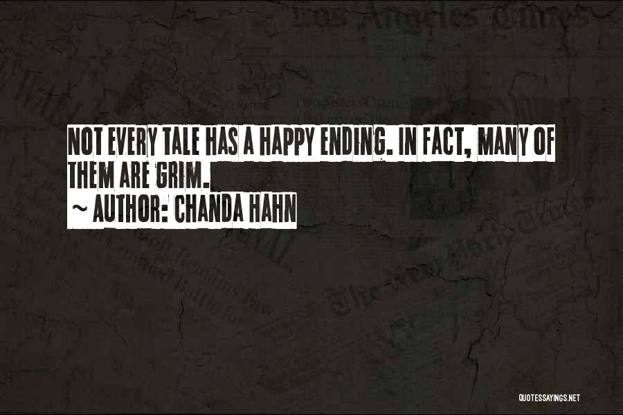 Chanda Hahn Quotes: Not Every Tale Has A Happy Ending. In Fact, Many Of Them Are Grim.