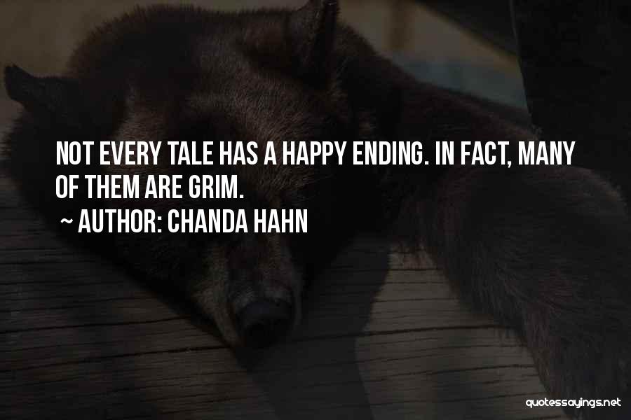 Chanda Hahn Quotes: Not Every Tale Has A Happy Ending. In Fact, Many Of Them Are Grim.