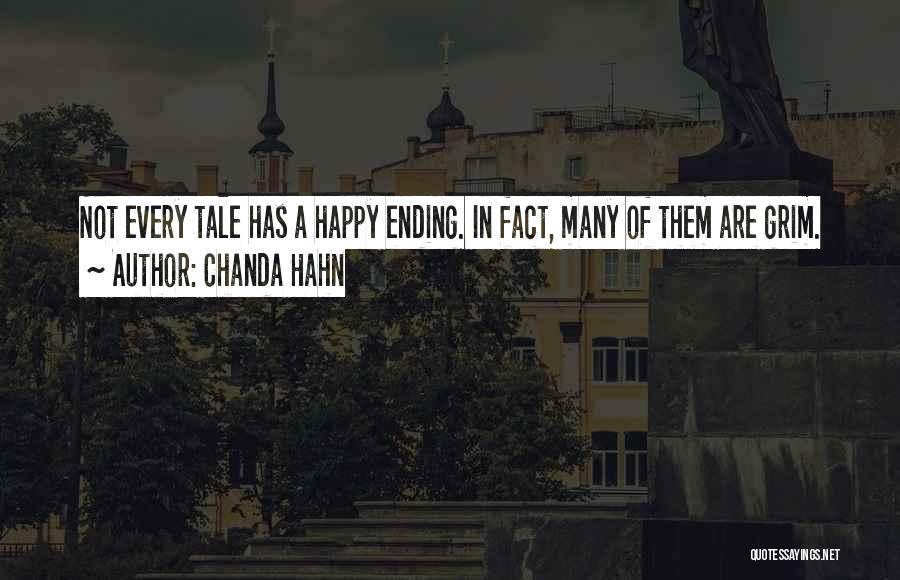 Chanda Hahn Quotes: Not Every Tale Has A Happy Ending. In Fact, Many Of Them Are Grim.