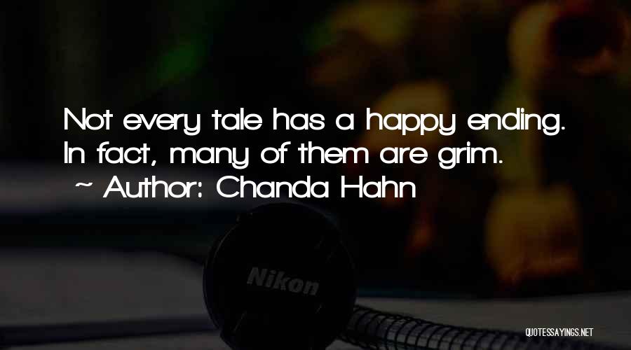 Chanda Hahn Quotes: Not Every Tale Has A Happy Ending. In Fact, Many Of Them Are Grim.