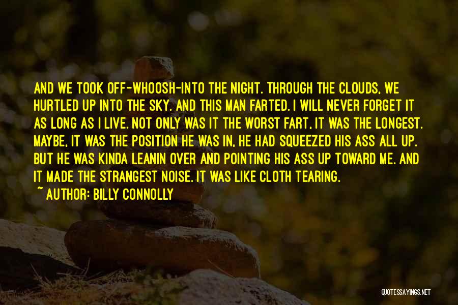 Billy Connolly Quotes: And We Took Off-whoosh-into The Night. Through The Clouds, We Hurtled Up Into The Sky. And This Man Farted. I