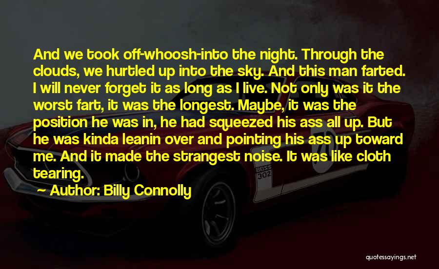 Billy Connolly Quotes: And We Took Off-whoosh-into The Night. Through The Clouds, We Hurtled Up Into The Sky. And This Man Farted. I