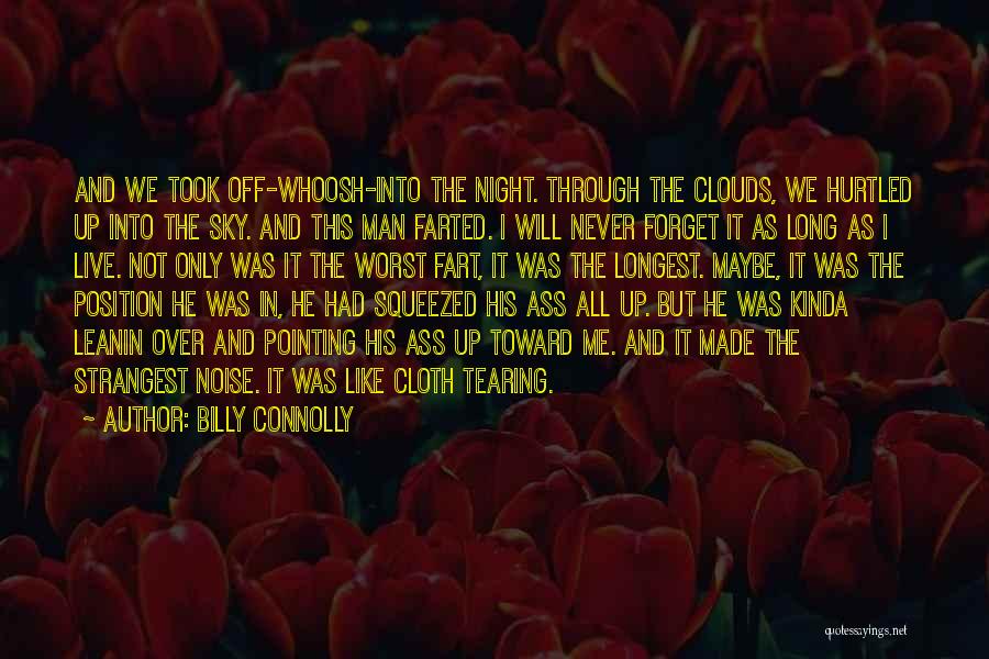 Billy Connolly Quotes: And We Took Off-whoosh-into The Night. Through The Clouds, We Hurtled Up Into The Sky. And This Man Farted. I