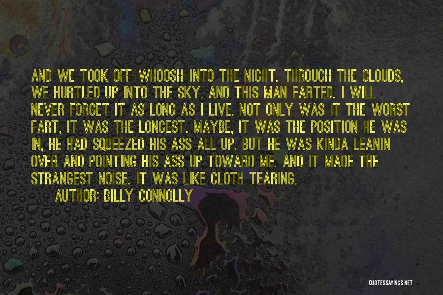 Billy Connolly Quotes: And We Took Off-whoosh-into The Night. Through The Clouds, We Hurtled Up Into The Sky. And This Man Farted. I