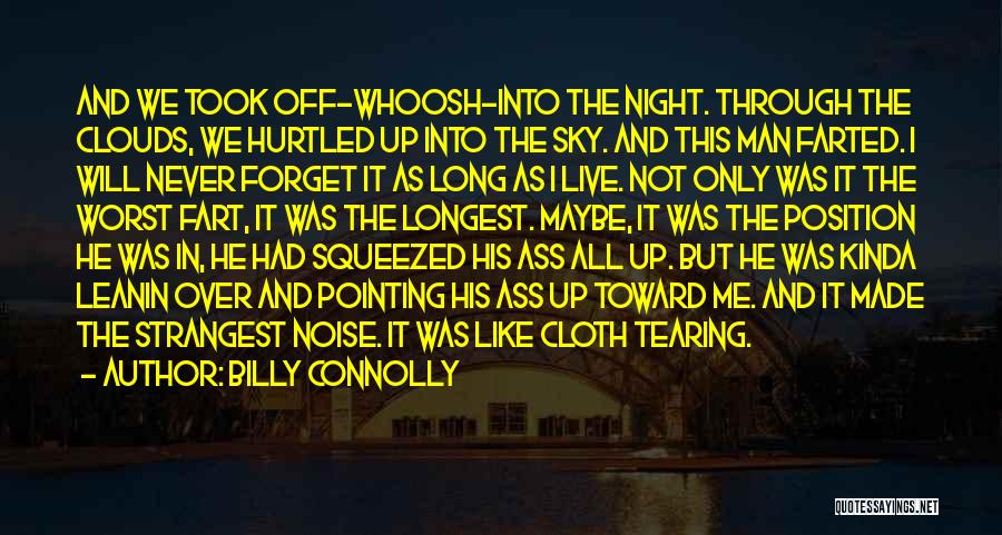 Billy Connolly Quotes: And We Took Off-whoosh-into The Night. Through The Clouds, We Hurtled Up Into The Sky. And This Man Farted. I