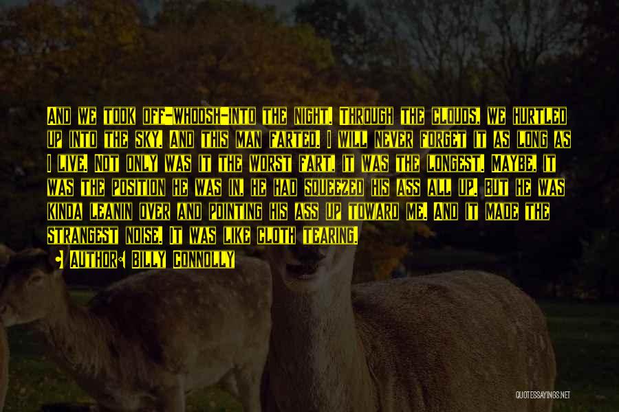 Billy Connolly Quotes: And We Took Off-whoosh-into The Night. Through The Clouds, We Hurtled Up Into The Sky. And This Man Farted. I