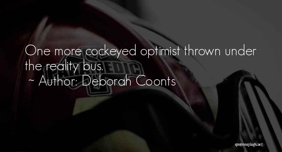 Deborah Coonts Quotes: One More Cockeyed Optimist Thrown Under The Reality Bus.