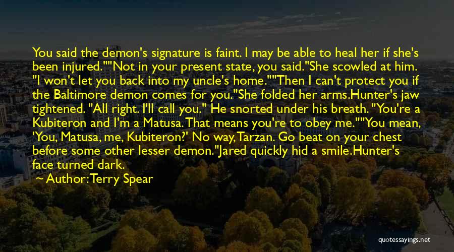 Terry Spear Quotes: You Said The Demon's Signature Is Faint. I May Be Able To Heal Her If She's Been Injured.not In Your