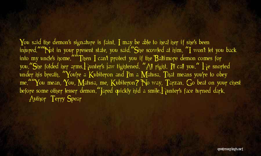 Terry Spear Quotes: You Said The Demon's Signature Is Faint. I May Be Able To Heal Her If She's Been Injured.not In Your