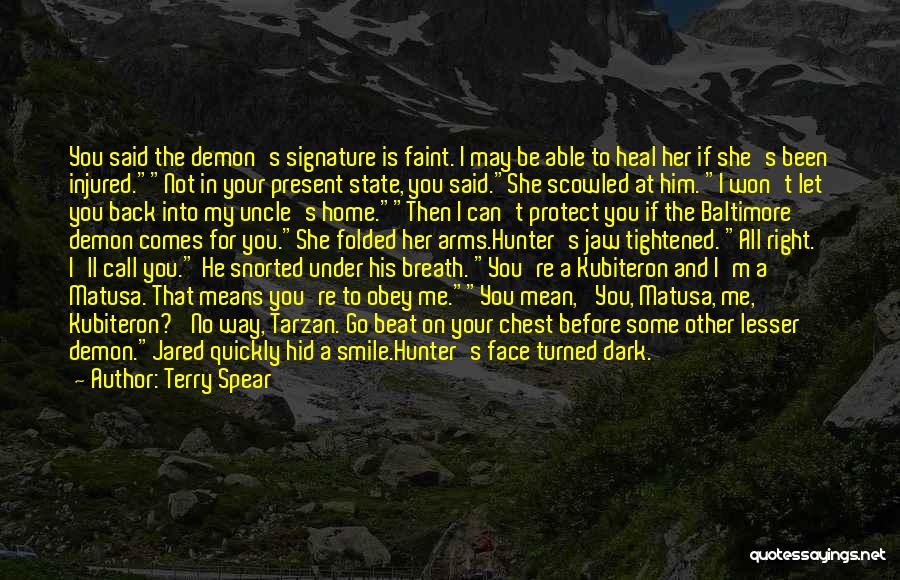 Terry Spear Quotes: You Said The Demon's Signature Is Faint. I May Be Able To Heal Her If She's Been Injured.not In Your