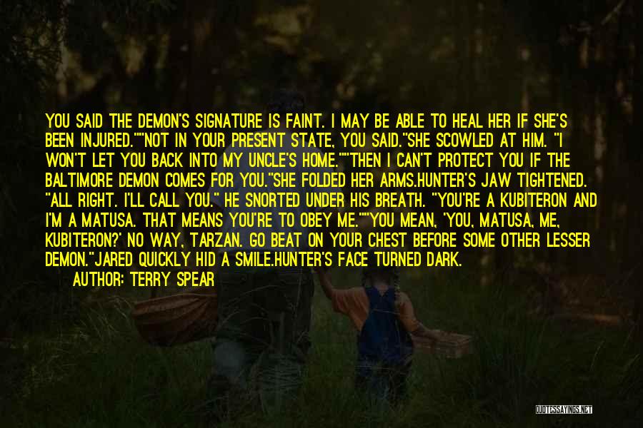 Terry Spear Quotes: You Said The Demon's Signature Is Faint. I May Be Able To Heal Her If She's Been Injured.not In Your