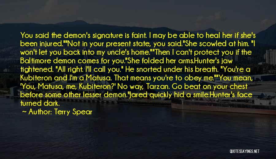 Terry Spear Quotes: You Said The Demon's Signature Is Faint. I May Be Able To Heal Her If She's Been Injured.not In Your