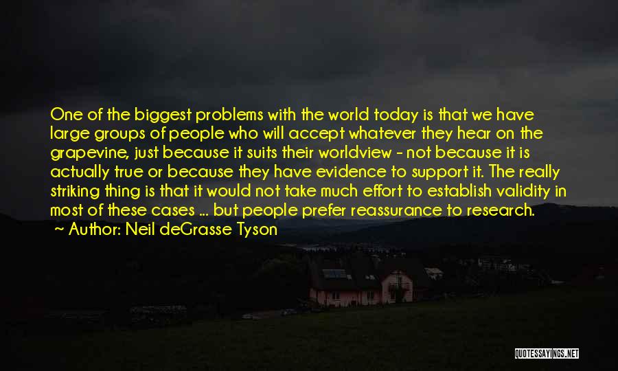 Neil DeGrasse Tyson Quotes: One Of The Biggest Problems With The World Today Is That We Have Large Groups Of People Who Will Accept