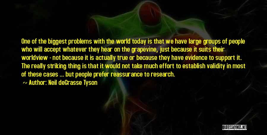 Neil DeGrasse Tyson Quotes: One Of The Biggest Problems With The World Today Is That We Have Large Groups Of People Who Will Accept