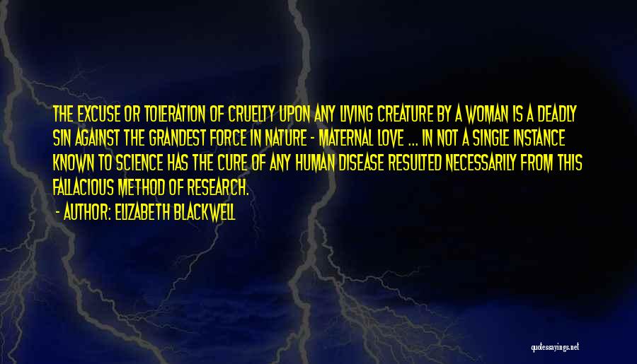 Elizabeth Blackwell Quotes: The Excuse Or Toleration Of Cruelty Upon Any Living Creature By A Woman Is A Deadly Sin Against The Grandest