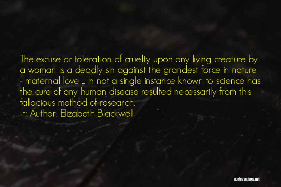 Elizabeth Blackwell Quotes: The Excuse Or Toleration Of Cruelty Upon Any Living Creature By A Woman Is A Deadly Sin Against The Grandest