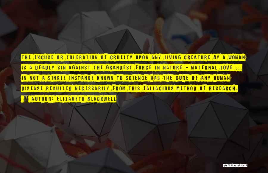 Elizabeth Blackwell Quotes: The Excuse Or Toleration Of Cruelty Upon Any Living Creature By A Woman Is A Deadly Sin Against The Grandest