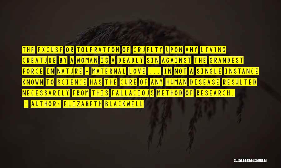 Elizabeth Blackwell Quotes: The Excuse Or Toleration Of Cruelty Upon Any Living Creature By A Woman Is A Deadly Sin Against The Grandest