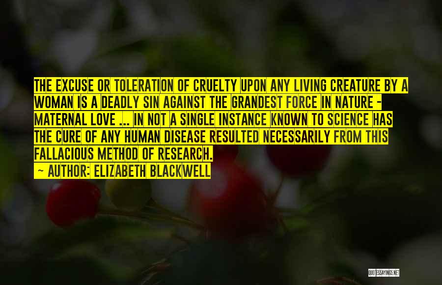 Elizabeth Blackwell Quotes: The Excuse Or Toleration Of Cruelty Upon Any Living Creature By A Woman Is A Deadly Sin Against The Grandest