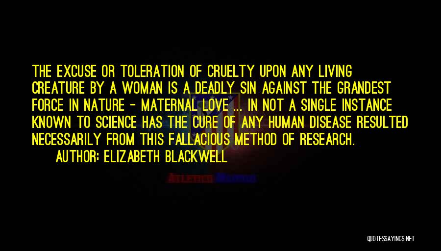 Elizabeth Blackwell Quotes: The Excuse Or Toleration Of Cruelty Upon Any Living Creature By A Woman Is A Deadly Sin Against The Grandest