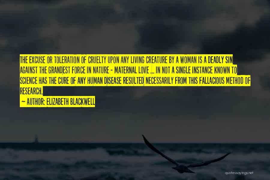 Elizabeth Blackwell Quotes: The Excuse Or Toleration Of Cruelty Upon Any Living Creature By A Woman Is A Deadly Sin Against The Grandest