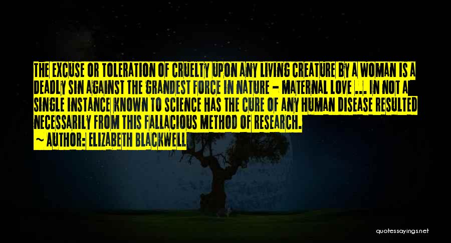 Elizabeth Blackwell Quotes: The Excuse Or Toleration Of Cruelty Upon Any Living Creature By A Woman Is A Deadly Sin Against The Grandest