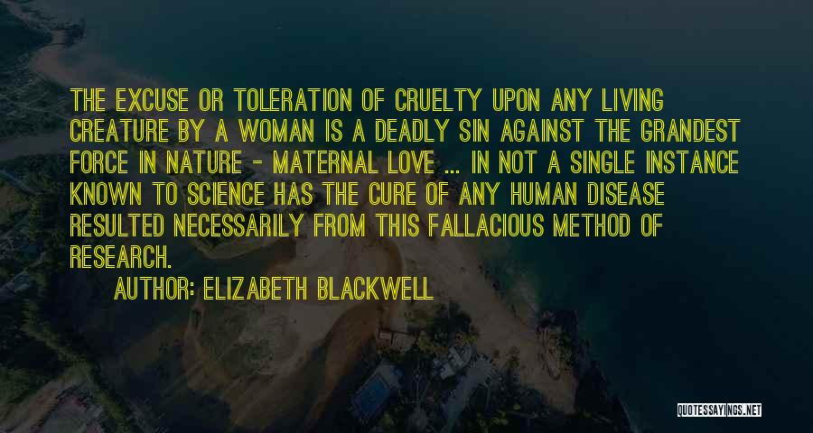 Elizabeth Blackwell Quotes: The Excuse Or Toleration Of Cruelty Upon Any Living Creature By A Woman Is A Deadly Sin Against The Grandest