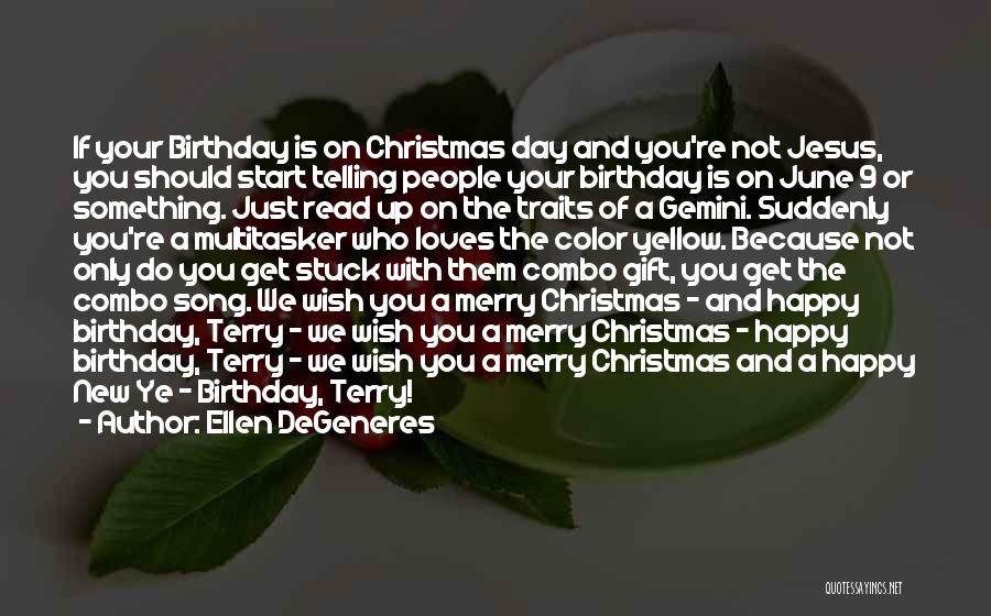 Ellen DeGeneres Quotes: If Your Birthday Is On Christmas Day And You're Not Jesus, You Should Start Telling People Your Birthday Is On