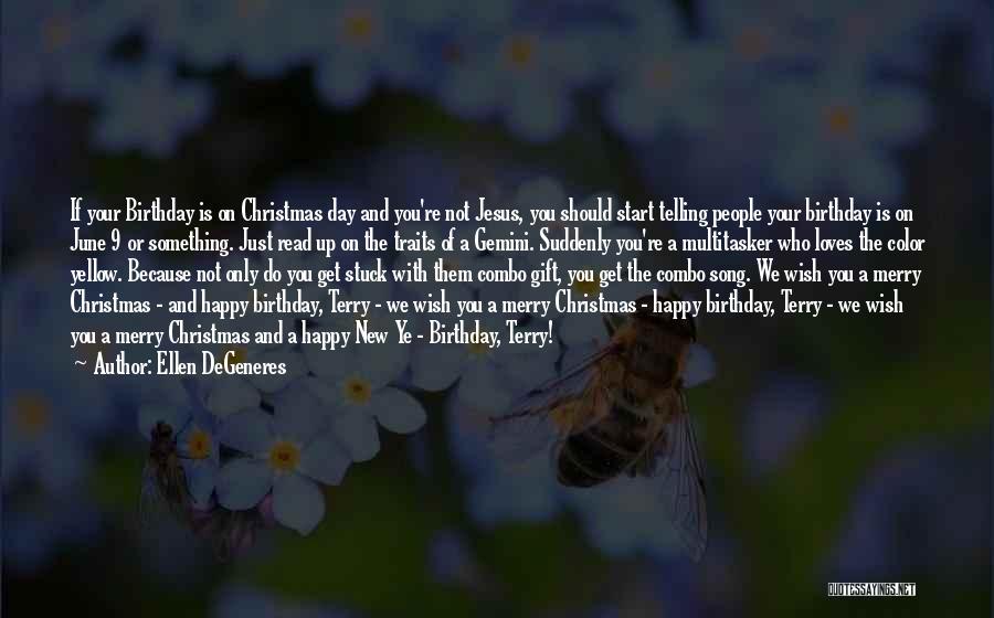 Ellen DeGeneres Quotes: If Your Birthday Is On Christmas Day And You're Not Jesus, You Should Start Telling People Your Birthday Is On