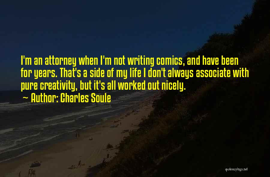 Charles Soule Quotes: I'm An Attorney When I'm Not Writing Comics, And Have Been For Years. That's A Side Of My Life I