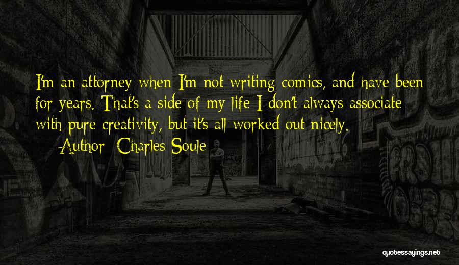 Charles Soule Quotes: I'm An Attorney When I'm Not Writing Comics, And Have Been For Years. That's A Side Of My Life I