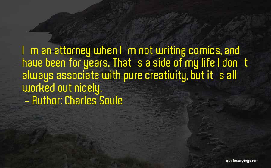 Charles Soule Quotes: I'm An Attorney When I'm Not Writing Comics, And Have Been For Years. That's A Side Of My Life I