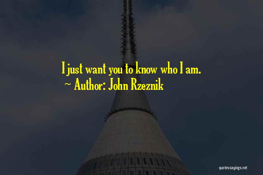 John Rzeznik Quotes: I Just Want You To Know Who I Am.