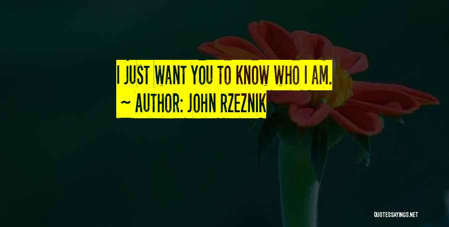 John Rzeznik Quotes: I Just Want You To Know Who I Am.