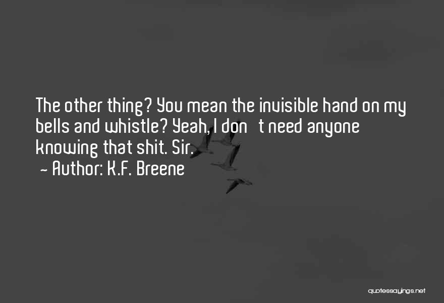 K.F. Breene Quotes: The Other Thing? You Mean The Invisible Hand On My Bells And Whistle? Yeah, I Don't Need Anyone Knowing That