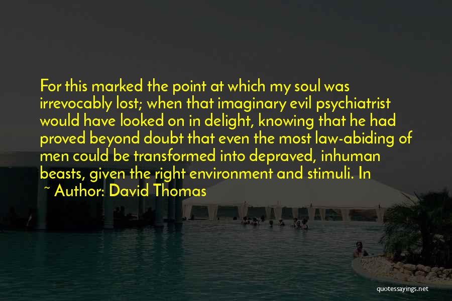 David Thomas Quotes: For This Marked The Point At Which My Soul Was Irrevocably Lost; When That Imaginary Evil Psychiatrist Would Have Looked