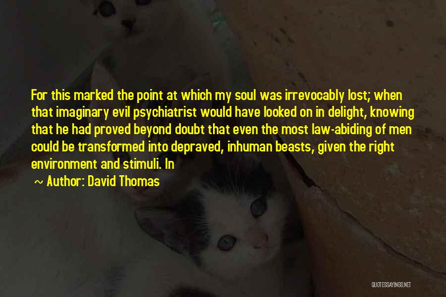 David Thomas Quotes: For This Marked The Point At Which My Soul Was Irrevocably Lost; When That Imaginary Evil Psychiatrist Would Have Looked