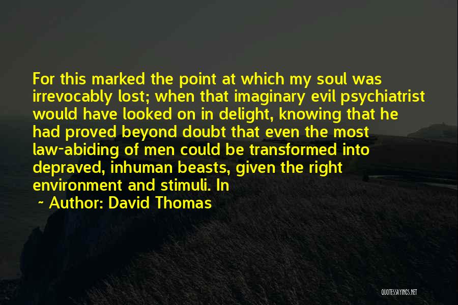 David Thomas Quotes: For This Marked The Point At Which My Soul Was Irrevocably Lost; When That Imaginary Evil Psychiatrist Would Have Looked