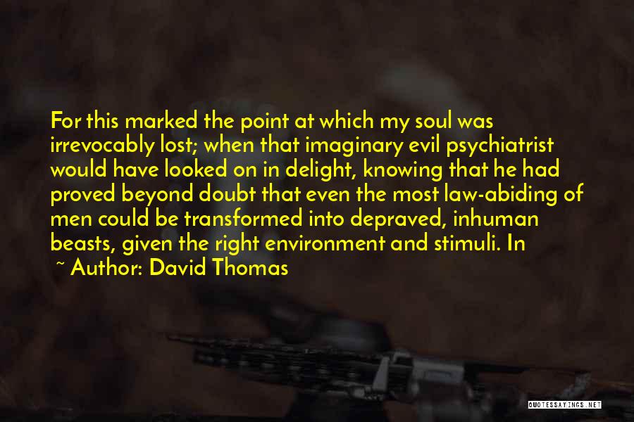 David Thomas Quotes: For This Marked The Point At Which My Soul Was Irrevocably Lost; When That Imaginary Evil Psychiatrist Would Have Looked