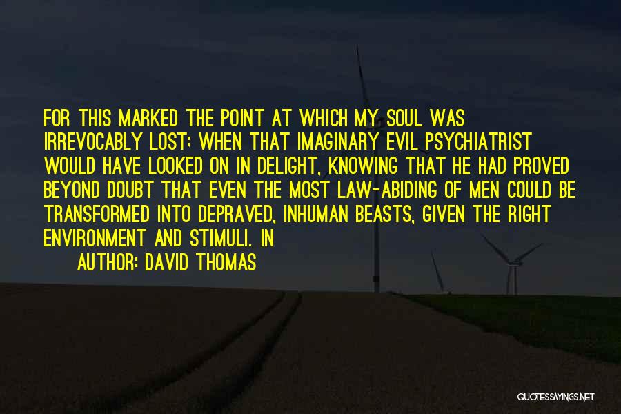 David Thomas Quotes: For This Marked The Point At Which My Soul Was Irrevocably Lost; When That Imaginary Evil Psychiatrist Would Have Looked
