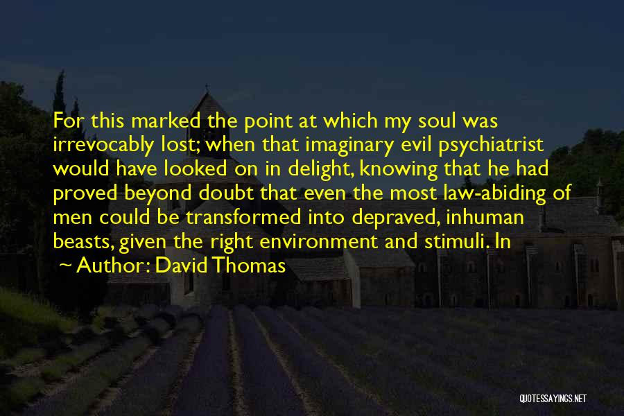 David Thomas Quotes: For This Marked The Point At Which My Soul Was Irrevocably Lost; When That Imaginary Evil Psychiatrist Would Have Looked