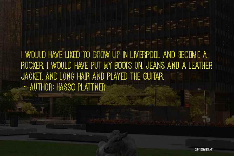 Hasso Plattner Quotes: I Would Have Liked To Grow Up In Liverpool And Become A Rocker. I Would Have Put My Boots On,