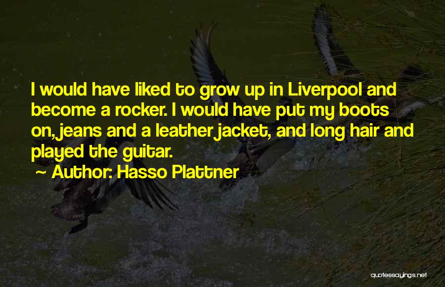 Hasso Plattner Quotes: I Would Have Liked To Grow Up In Liverpool And Become A Rocker. I Would Have Put My Boots On,