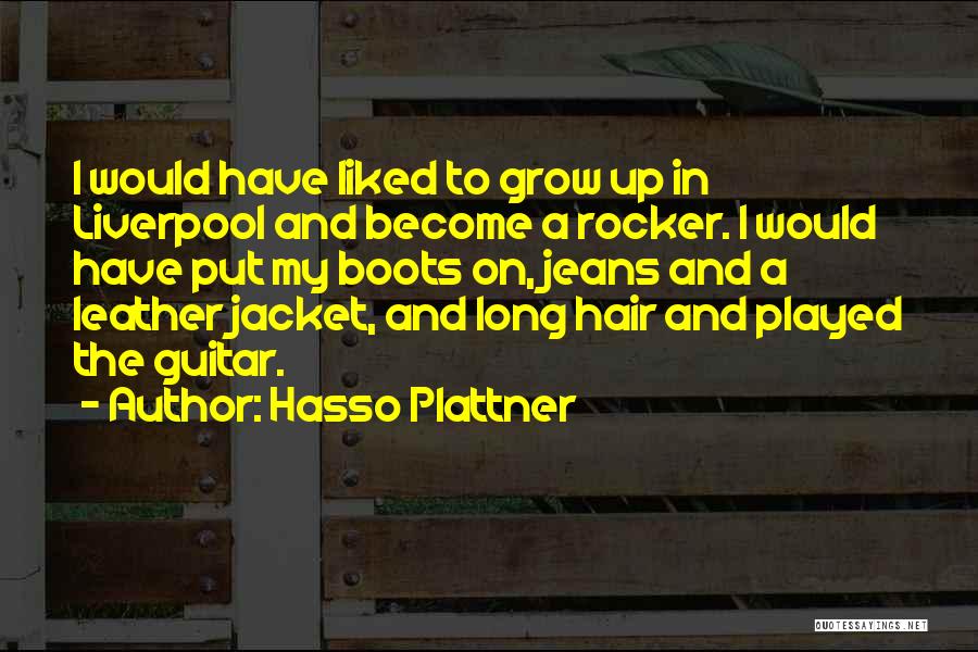 Hasso Plattner Quotes: I Would Have Liked To Grow Up In Liverpool And Become A Rocker. I Would Have Put My Boots On,